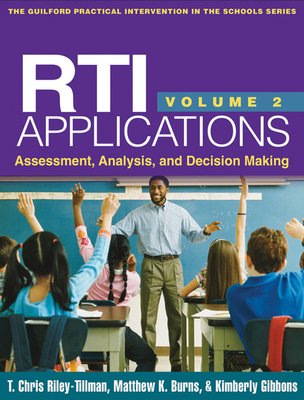 Rti Applications, Volume 2: Assessment, Analysis, and Decision Making Volume 2 - Riley-Tillman, T Chris, PhD, and Burns, Matthew K, PhD, and Gibbons, Kimberly, PhD