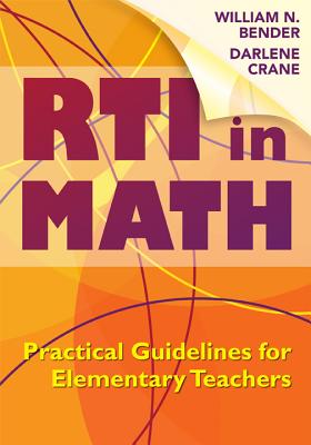 RTI in Math: Practical Guidelines for Elementary Teachers - Bender, Wiliam N, and Crane, Darlene N