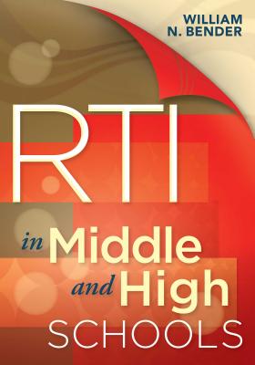 RTI in Middle and High Schools - Bender, William N, Dr.
