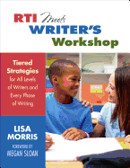 Rti Meets Writer s Workshop: Tiered Strategies for All Levels of Writers and Every Phase of Writing