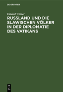 Ru?land Und Die Slawischen Vlker in Der Diplomatie Des Vatikans: 1878-1903