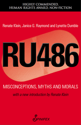 Ru486: Misconceptions, Myths and Morals - Klein, Renate, and Raymond, Janice G, PhD, and Dumble, Lynette