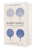 Rubén Darío, del Simbolo a la Realidad. Obra Selecta / Ruben Dario, from the Sy Mbol to Reality. Selected Works