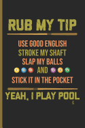 Rub My Tip Yeah I Play Pool: For Training Log and Diary Training Journal for Billiard Players (6x9) Lined Notebook to Write in