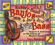 Rubber-Band Banjos and a Java Jive Bass: Projects and Activities on the Science of Sound and Music