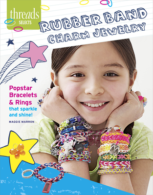 Rubber Band Charm Jewelry: Popstar Bracelets & Rings That Sparkle and Shine - Marron, Maggie