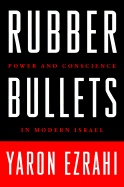 Rubber Bullets: Power and Conscience in Modern Israel - Ezrahi, Yaron, Professor