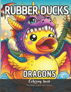 Rubber Ducks Dragons Coloring Book for Kids, Teens and Adults: 27 Simple Images to Stress Relief and Relaxing Coloring