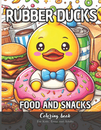 Rubber Ducks Food and Snacks Coloring Book for Kids, Teens and Adults: 56 Simple Images to Stress Relief and Relaxing Coloring