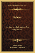 Rubber Its Sources, Cultivation, and Preparation
