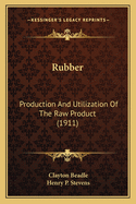 Rubber: Production and Utilization of the Raw Product (1911)