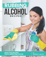Rubbing Alcohol Recipes: Effective Recipes for a Germ-Free House