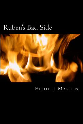 Ruben's Bad Side: Most People Are Basically Good, It's Only When There Done Wrong That You See Their Bad Side. - Martin, Eddie J