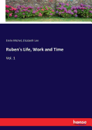 Ruben's Life, Work and Time: Vol. 1