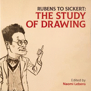 Rubens to Sickert: The Study of Drawing