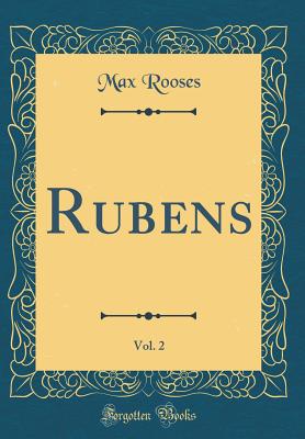 Rubens, Vol. 2 (Classic Reprint) - Rooses, Max