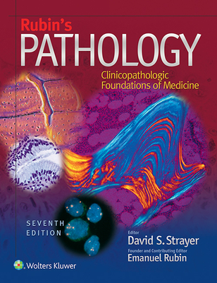 Rubin's Pathology: Clinicopathologic Foundations of Medicine - Strayer, David S, MD, PhD (Editor), and Rubin, Emanuel, MD (Editor)