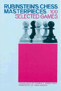 Rubinstein's Chess Masterpieces: 100 Selected Games - Rubinstein, Akiba, and Kmoch, Hans (Editor), and Winkelman, Barnie F (Translated by)