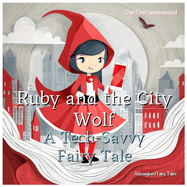 Ruby and the City Wolf: A Tech-Savvy Fairy Tale: Adventures in Modern Safety and Smart Choices