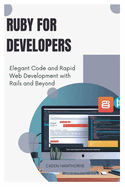 Ruby for Developers: Elegant Code and Rapid Web Development with Rails and Beyond