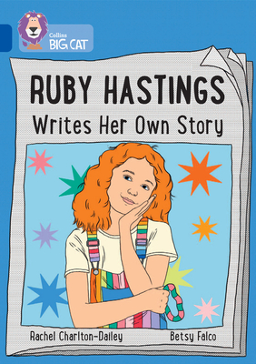 Ruby Hastings Writes Her Own Story: Band 16/Sapphire - Charlton-Dailey, Rachel, and Collins Big Cat (Prepared for publication by)