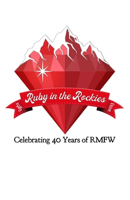 Ruby in the Rockies: Celebrating 40 Years of RMFW - Rocky Mountain Fiction Writers