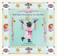 Ruby Kate's Scrumptious Tea Cake Party (I Wish You Ice Cream and Cake)