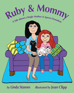 Ruby & Mommy: A Tale about a Single Mother & Sperm Donation