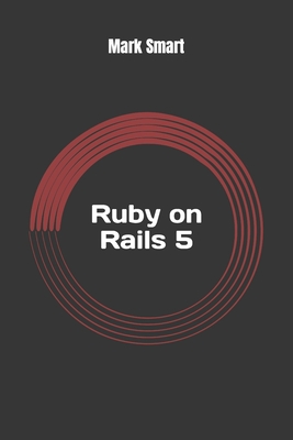 Ruby on Rails 5: Web App Development for Beginners - Smart, Mark