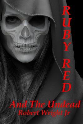 Ruby Red and the Undead - Wright, Robert J, Jr.