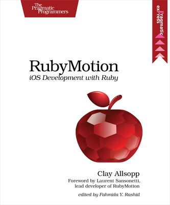 Rubymotion: IOS Development with Ruby - Allsopp, Clay