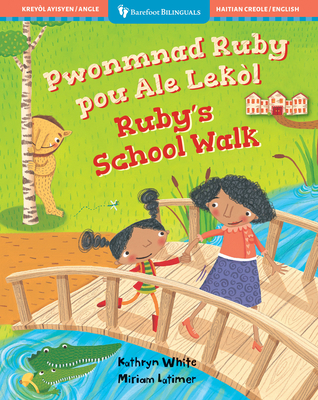 Ruby's School Walk (Bilingual Haitian Creole & English) - White, Kathryn