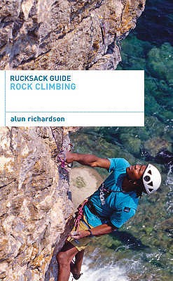 Rucksack Guide: Rock Climbing - Richardson, Alun