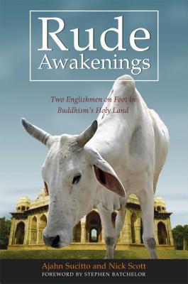 Rude Awakenings: Two Englishmen on Foot in Buddhism's Holy Land - Sucitto, and Scott, Nick, and Batchelor, Stephen (Foreword by)