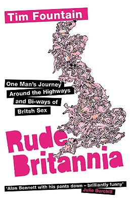 Rude Britannia: One Man's Journey Around the Highways and Bi-Ways of British Sex - Fountain, Tim