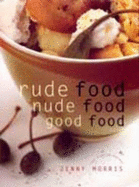 Rude Food, Nude Food, Good Food