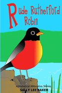 Rude Rutherford Robin: A fun read aloud illustrated tongue twisting tale brought to you by the letter "R".
