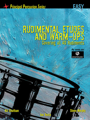 Rudimental Etudes and Warm-Ups Covering All 40 Rudiments: Principal Percussion Series Easy Level - Murphy, Steve, and Chatham, Kit, and Testa, Joe