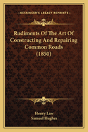 Rudiments of the Art of Constructing and Repairing Common Roads (1850)