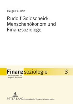 Rudolf Goldscheid: Menschenoekonom Und Finanzsoziologe - Backhaus, J?rgen G (Editor), and Peukert, Helge