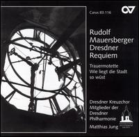 Rudolf Mauersberger: Dresdner Requiem - Benjamin Steffin; Clemens Flämig (celeste); Michael-Christfried Winkler (organ); René Kretzschmann;...
