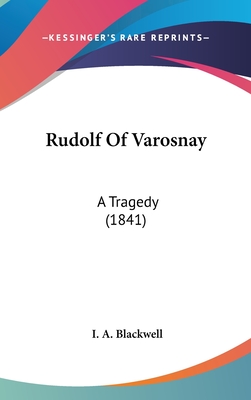 Rudolf of Varosnay: A Tragedy (1841) - Blackwell, I A