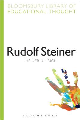 Rudolf Steiner - Ullrich, Heiner, Professor, and Bailey, Richard, Professor (Series edited by)