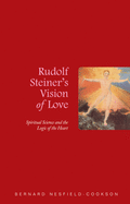 Rudolf Steiner's Vision of Love: Spiritual Science and the Logic of the Heart