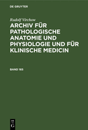 Rudolf Virchow: Archiv Fr Pathologische Anatomie Und Physiologie Und Fr Klinische Medicin. Band 165