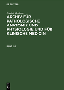 Rudolf Virchow: Archiv Fr Pathologische Anatomie Und Physiologie Und Fr Klinische Medicin. Band 220