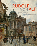 Rudolf Von Alt: Genial, Lebhaft, Nat?rlich Und Wahr. Der M?nchner Bestand Und Seine Provenienz