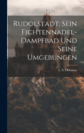 Rudolstadt, Sein Fichtennadel-dampfbad Und Seine Umgebungen