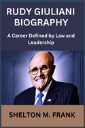 Rudy Giuliani Biography: A Career Defined by Law and Leadership