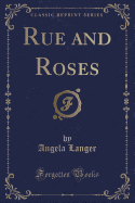 Rue and Roses (Classic Reprint)